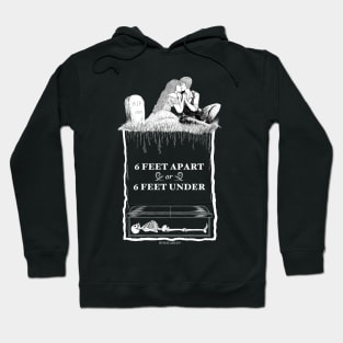 Six Feet Apart or Six Feet Under Hoodie